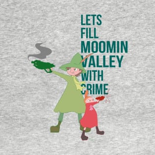 Lets Fill Moominvalley with crime T-Shirt